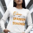 I Don't Need A Costume I'm A Spanish Teacher Halloween Women Long Sleeve T-Shirt, funny gift I Don't Need A Costume I'm A Spanish Teacher Halloween Women Long Sleeve T-Shirt, funny gift
