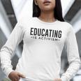 Educating Is Activism Feminist Social Justice Teacher For Men Women Women Long Sleeve T-Shirt, funny gift Educating Is Activism Feminist Social Justice Teacher For Men Women Women Long Sleeve T-Shirt, funny gift