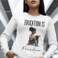 Education Is Freedom Teacher Books Black History Month Women Long Sleeve T-Shirt, History Teacher Shirts, funny gift Education Is Freedom Teacher Books Black History Month Women Long Sleeve T-Shirt, History Teacher Shirts, funny gift