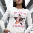 Man I Feel Like A Teacher Retro Western Country Cowgirl Women Long Sleeve T-Shirt, funny gift Man I Feel Like A Teacher Retro Western Country Cowgirl Women Long Sleeve T-Shirt, funny gift