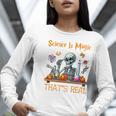 Science Is Magic Halloween Skeleton Students Teacher Women Long Sleeve T-Shirt, Science Teacher Shirts, funny gift