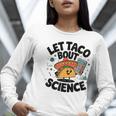 Lets Tacos Bout Science Scientist Teacher Women Long Sleeve T-Shirt, Science Teacher Shirts, funny gift Lets Tacos Bout Science Scientist Teacher Women Long Sleeve T-Shirt, Science Teacher Shirts, funny gift
