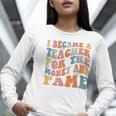 Teachers I Became A Teacher For The Money And Fame Men Women Women Long Sleeve T-Shirt, funny gift Teachers I Became A Teacher For The Money And Fame Men Women Women Long Sleeve T-Shirt, funny gift