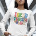 Tired Teachers Club Groovy Teachers Back To School Women Long Sleeve T-Shirt, funny gift