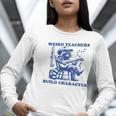 Weird Teachers Build Character Shirt Raccoon Teacher Women Long Sleeve T-Shirt, funny gift Weird Teachers Build Character Shirt Raccoon Teacher Women Long Sleeve T-Shirt, funny gift