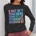 6 Out Of 7 Teachers Think 67 Of Students Overuse 67 Quote Women Long Sleeve T-Shirt, funny design