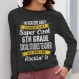 6th Grade Social Studies Teacher Appreciation Women Long Sleeve T-Shirt, funny design 6th Grade Social Studies Teacher Appreciation Women Long Sleeve T-Shirt, funny design