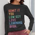 Admit It You Low Key Love Learning Bruh Teachers Women Women Long Sleeve T-Shirt, funny design Admit It You Low Key Love Learning Bruh Teachers Women Women Long Sleeve T-Shirt, funny design