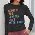 Admit It You Low Key Love Math Bruh Teacher Nerdy Math Women Long Sleeve T-Shirt, funny design Admit It You Low Key Love Math Bruh Teacher Nerdy Math Women Long Sleeve T-Shirt, funny design
