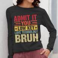 Admit It You Low Key Love Technology Bruh Teacher Kid Women Long Sleeve T-Shirt, funny design