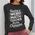Algebra Lover Having A Weird Math Teacher Builds Character Women Long Sleeve T-Shirt, funny design