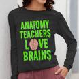 Anatomy Teachers Love Brains Halloween Teacher Costume Shirt Women Long Sleeve T-Shirt, funny design