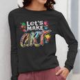 Lets Make Art Colerful Artists Painter Art Teacher Men Women Girls Kids Women Long Sleeve T-Shirt, funny design
