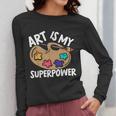 Art Is My Superpower Art Teacher Artist Painter Painting Women Long Sleeve T-Shirt, funny design Art Is My Superpower Art Teacher Artist Painter Painting Women Long Sleeve T-Shirt, funny design