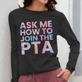 Ask Me How To Join PTA Crew Parent Teacher Matching School Women Long Sleeve T-Shirt, funny design