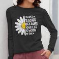 i Became a Teacher Because Your Life Is Worth My Time Women Long Sleeve T-Shirt, funny design
