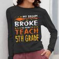 My Broom Broke So Now I Teach 5th Grade Halloween Teacher Women Long Sleeve T-Shirt, funny design My Broom Broke So Now I Teach 5th Grade Halloween Teacher Women Long Sleeve T-Shirt, funny design
