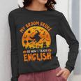 My Broom Broke So Now I Teach English Halloween Teacher Women Long Sleeve T-Shirt, English Teacher Gifts, funny design