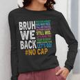 Bruh We Back Bruh No Cap We'Re Back Teacher Student Women Long Sleeve T-Shirt, funny design Bruh We Back Bruh No Cap We'Re Back Teacher Student Women Long Sleeve T-Shirt, funny design