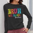 Bruh We Back Teacher First Day Of School Back To School Women Long Sleeve T-Shirt, funny design