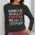 Some Call It Chaos We Call It Fifth Grade 5th Grade Teacher Women Long Sleeve T-Shirt, funny design Some Call It Chaos We Call It Fifth Grade 5th Grade Teacher Women Long Sleeve T-Shirt, funny design