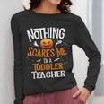 You Cannot Scare Me I'm An Toddler Teacher Halloween Men Women Kids Women Long Sleeve T-Shirt, funny design You Cannot Scare Me I'm An Toddler Teacher Halloween Men Women Kids Women Long Sleeve T-Shirt, funny design