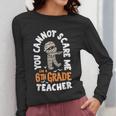 You Cannot Scare Me Im A Teacher 6th Grade Halloween Teacher For Men Women Kids Women Long Sleeve T-Shirt, funny design You Cannot Scare Me Im A Teacher 6th Grade Halloween Teacher For Men Women Kids Women Long Sleeve T-Shirt, funny design