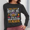 You Can't Scare Me I'm A Special Education Teacher Halloween Women Long Sleeve T-Shirt, funny design