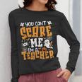 You Can't Scare Me I'm A Teacher Halloween Spooky Season Women Long Sleeve T-Shirt, funny design You Can't Scare Me I'm A Teacher Halloween Spooky Season Women Long Sleeve T-Shirt, funny design
