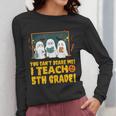 You Can't Scare Me I Teach 5th Grade Teacher Halloween Women Long Sleeve T-Shirt, funny design