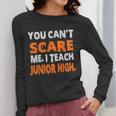 You Can't Scare Me I Teach Junior High Teacher Shirt For Men Women Women Long Sleeve T-Shirt, funny design You Can't Scare Me I Teach Junior High Teacher Shirt For Men Women Women Long Sleeve T-Shirt, funny design