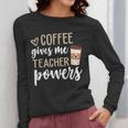 Coffee Gives Me Teacher Powers Teacher Women Long Sleeve T-Shirt, funny design Coffee Gives Me Teacher Powers Teacher Women Long Sleeve T-Shirt, funny design