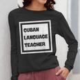Cuban Language Teacher Women Long Sleeve T-Shirt, funny design