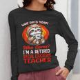What Day Is Today Retired Special Education Teacher Women Long Sleeve T-Shirt, funny design What Day Is Today Retired Special Education Teacher Women Long Sleeve T-Shirt, funny design