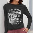 Debate Teacher Tshirt For Men Women Women Long Sleeve T-Shirt, funny design Debate Teacher Tshirt For Men Women Women Long Sleeve T-Shirt, funny design