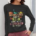 Dinosaurs Didnt Read Look What Happened To Them Teacher Women Long Sleeve T-Shirt, funny design Dinosaurs Didnt Read Look What Happened To Them Teacher Women Long Sleeve T-Shirt, funny design