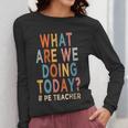 What Are We Doing Today PE Teacher Women Long Sleeve T-Shirt, Pe Teacher Gifts, funny design What Are We Doing Today PE Teacher Women Long Sleeve T-Shirt, Pe Teacher Gifts, funny design