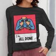 All Done Sped Teacher ASL Teacher Neurodiversity Hand Sign Women Long Sleeve T-Shirt, funny design