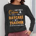 I Don't Need A Costume I'm A Daycare Teacher Halloween Women Women Long Sleeve T-Shirt, funny design I Don't Need A Costume I'm A Daycare Teacher Halloween Women Women Long Sleeve T-Shirt, funny design