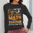 Don't Need Costume I'm A High School Math Teacher Halloween Women Long Sleeve T-Shirt, funny design Don't Need Costume I'm A High School Math Teacher Halloween Women Long Sleeve T-Shirt, funny design