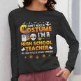 I Don't Need A Costume I'm A High School Teacher Halloween Women Long Sleeve T-Shirt, funny design I Don't Need A Costume I'm A High School Teacher Halloween Women Long Sleeve T-Shirt, funny design