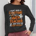 I Don't Need A Costume I'm Math Teacher Costume Halloween Men Women Women Long Sleeve T-Shirt, funny design I Don't Need A Costume I'm Math Teacher Costume Halloween Men Women Women Long Sleeve T-Shirt, funny design