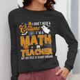 I Don't Need a Costume I'm A Math Teacher Halloween Costume Women Long Sleeve T-Shirt, funny design