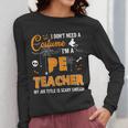 I Don't Need A Costume I'm A Pe Teacher Halloween Men Women Women Long Sleeve T-Shirt, Pe Teacher Gifts, funny design