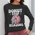 Donut Stop Reading Kawaii Teacher Preschool Kindergarten Women Long Sleeve T-Shirt, funny design Donut Stop Reading Kawaii Teacher Preschool Kindergarten Women Long Sleeve T-Shirt, funny design