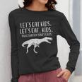 Lets Eat Kids Punctuation Saves Lives Dino Teacher Men Women Long Sleeve T-Shirt, funny design Lets Eat Kids Punctuation Saves Lives Dino Teacher Men Women Long Sleeve T-Shirt, funny design