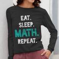 Eat Sleep Math Repeat Math Teacher Men Women Girls Kids Women Long Sleeve T-Shirt, funny design Eat Sleep Math Repeat Math Teacher Men Women Girls Kids Women Long Sleeve T-Shirt, funny design