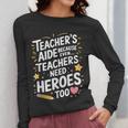 Educators Teacher's Aide Because Even Teachers Need Heroes Women Long Sleeve T-Shirt, funny design Educators Teacher's Aide Because Even Teachers Need Heroes Women Long Sleeve T-Shirt, funny design