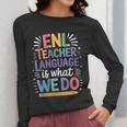 English Teaching ENL Teacher Language Is What We Do Women Long Sleeve T-Shirt, English Teacher Gifts, funny design English Teaching ENL Teacher Language Is What We Do Women Long Sleeve T-Shirt, English Teacher Gifts, funny design