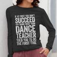 If At First You Don't Succeed Dance Teacher Shirt Men Women Women Long Sleeve T-Shirt, funny design